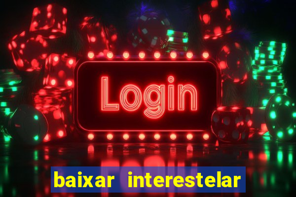 baixar interestelar dublado google drive